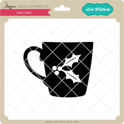 Holly Mug SVG Lori Whitlock 