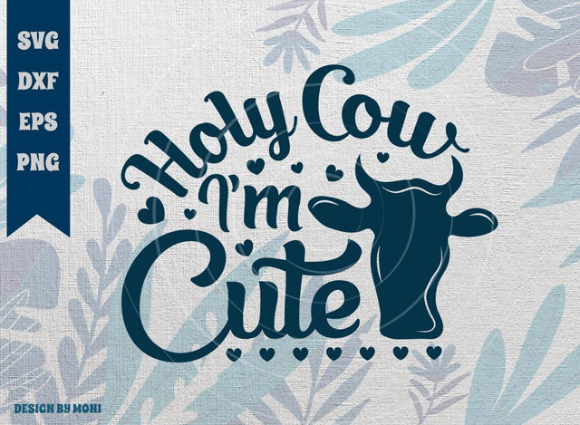 Holy Cow I'm Cute SVG Cut File, Cute Cow Svg, Farm Life Tshirt Design, Quote Design Svg SVG ETC Craft 