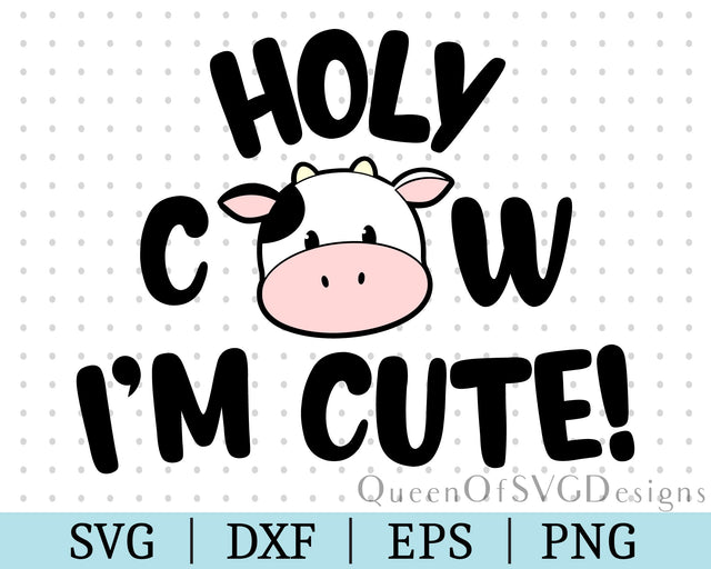 Holy Cow I'm Cute SVG DXF EPS PNG SVG QueenOfSVGDesigns 