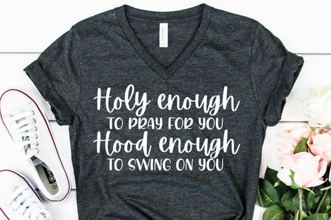 Holy Enough To Pray For You Hood Enough To Swing On You SVG - Christian SVG - Fully SVG SVG She Shed Craft Store 