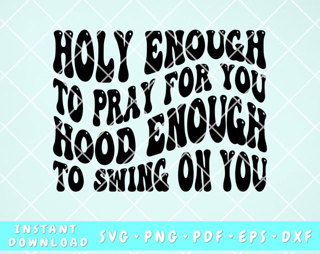 Holy Enough to Pray for You Hood Enough to Swing on You SVG, Christian Wavy Text SVG SVG HappyDesignStudio 
