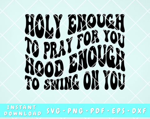Holy Enough to Pray for You Hood Enough to Swing on You SVG, Christian Wavy Text SVG SVG HappyDesignStudio 