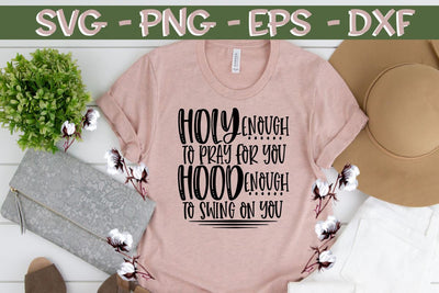 Holy Enough To Pray For You Hood Enough To Swing On You - SVG PNG EPS DXF SVG On the Beach Boutique 