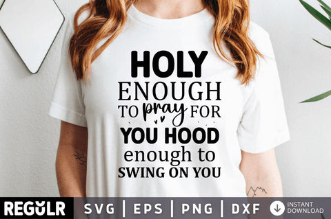 Holy enough to pray for you hood SVG SVG Regulrcrative 