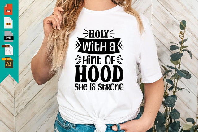 Holy with a Hint of Hood She is Strong SVG Craftlabsvg24 