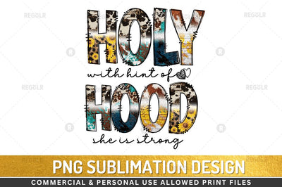 Holy with hint of hood she is strong Sublimation Design Sublimation Regulrcrative 