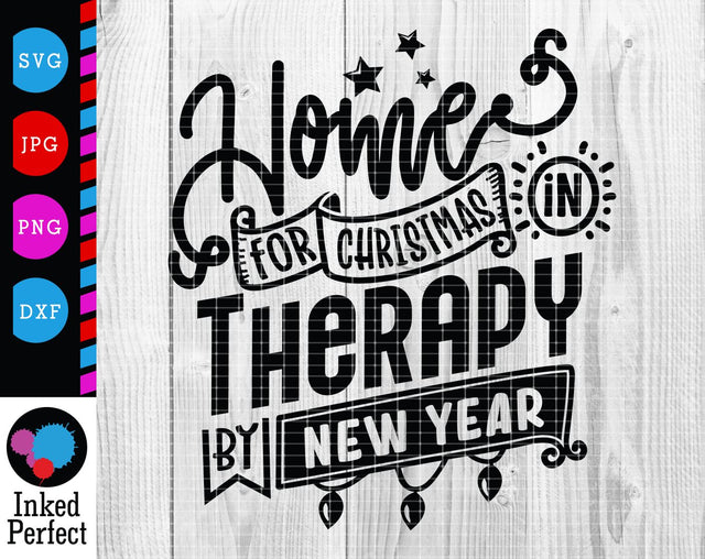 Home For Christmas In Therapy By New Year SVG Inked Perfect 
