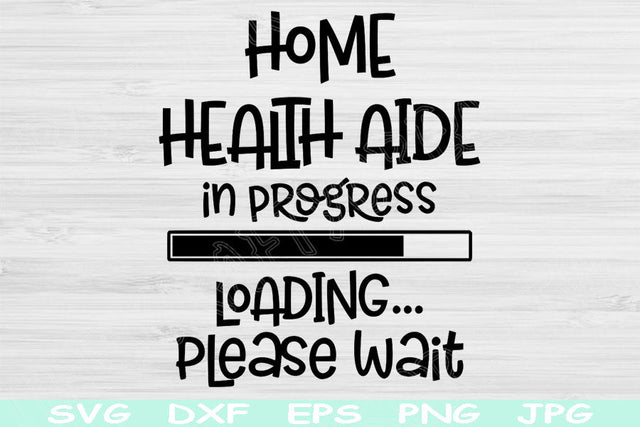 Home Health Aide Svg In Progress Loading Please Wait, Dxf Png Instant Digital Download Design Svg For Cricut, Glowforge, Silhouette Cut Files SVG TiffsCraftyCreations 
