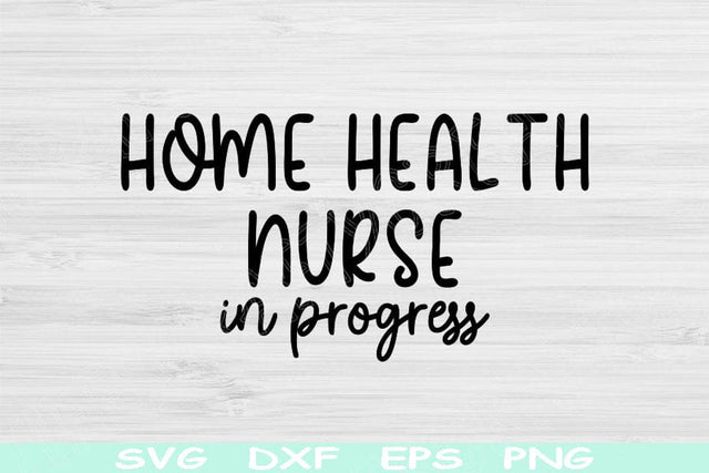 Home Health Nurse Svg In Progress Dxf Png Eps Cut Files, Nurse Shirt Svg, Nursing Svg Files For Cricut, Medical Svg Digital Download Designs SVG TiffsCraftyCreations 