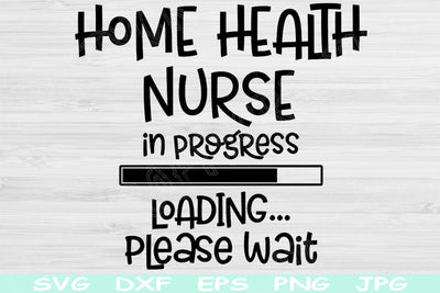 Home Health Nurse Svg In Progress Loading Please Wait Dxf Png Instant Digital Download Design Svg For Cricut, Glowforge, Silhouette Cut File SVG TiffsCraftyCreations 