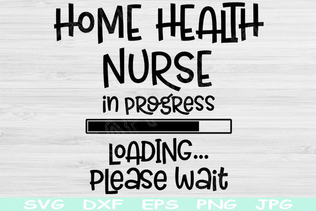 Home Health Nurse Svg In Progress Loading Please Wait Dxf Png Instant Digital Download Design Svg For Cricut, Glowforge, Silhouette Cut File SVG TiffsCraftyCreations 