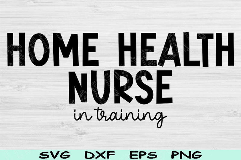 Home Health Nurse Svg In Training Dxf Png Eps Cut Files, Nurse Shirt Svg, Nursing Svg Files For Cricut, Medical Svg Digital Download Designs SVG TiffsCraftyCreations 