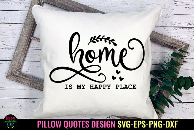 Home Is My Happy Place I Pillow Quotes SVG I Pillow Sayings SVG Happy Printables Club 