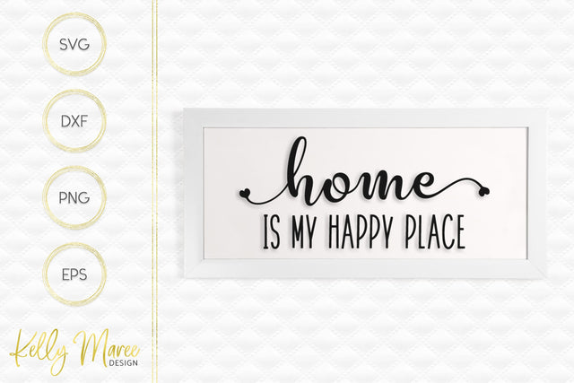 Home Is My Happy Place SVG Kelly Maree Design 
