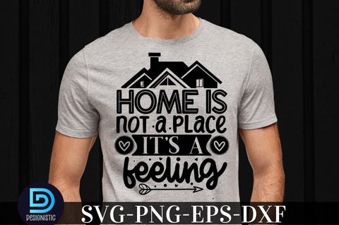 Home is not a place it's a feeling, family svg design SVG DESIGNISTIC 