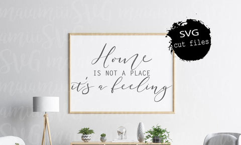 Home Is Not A Place It's A Feeling Svg, Family Sign, Home Sign Svg, Farmhouse Svg SVG MaiamiiiSVG 