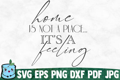 Home Is Not A Place It's A Feeling SVG MintyMarshmallows 