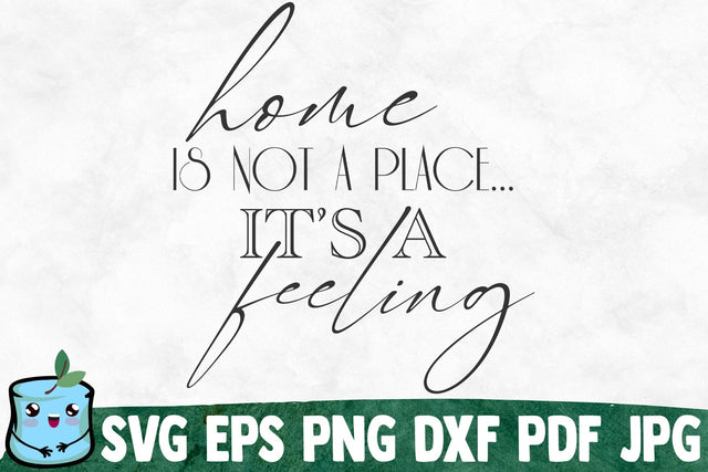 Home Is Not A Place It's A Feeling SVG MintyMarshmallows 