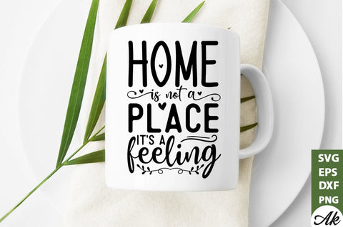 Home is not a place its a feeling SVG SVG akazaddesign 