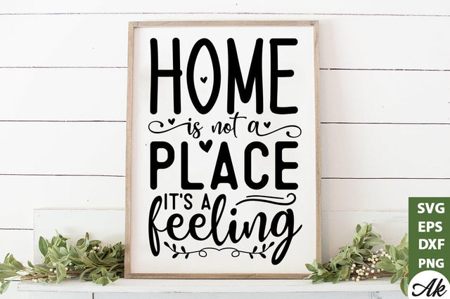 Home is not a place its a feeling SVG SVG akazaddesign 