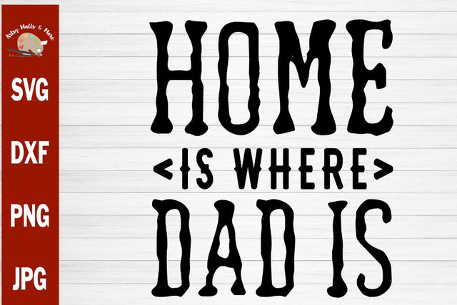 Home is where Dad is - Father's day svg cut file - Dad birthday svg - DIY Dad gift SVG The Artsy Spot 