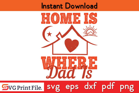 Home Is Where Dad Is Fathers Day SVG PNG Cricut File SVG SVG Print File 