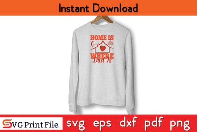 Home Is Where Dad Is Fathers Day SVG PNG Cricut File SVG SVG Print File 