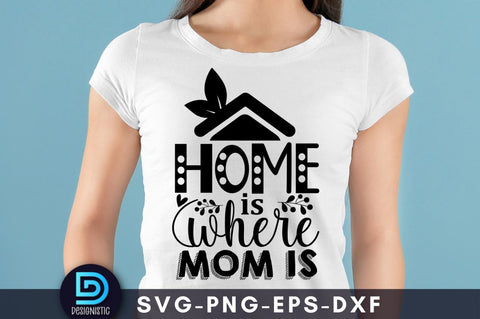 Home is where mom is, Mam SVG SVG DESIGNISTIC 