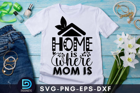 Home is where mom is, Mam SVG SVG DESIGNISTIC 