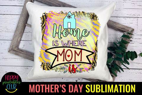 Home is Where Mom Is-Mothers Day Sublimation -Mom PNG Sublimation Happy Printables Club 