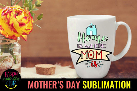 Home is Where Mom Is-Mothers Day Sublimation -Mom PNG Sublimation Happy Printables Club 
