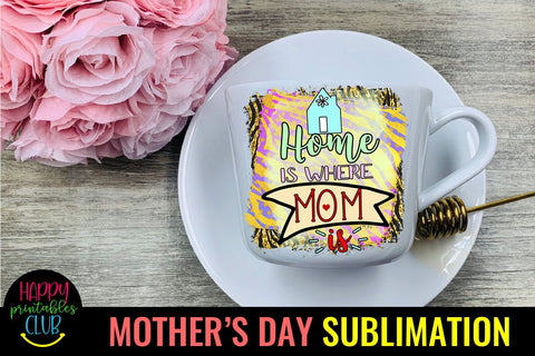 Home is Where Mom Is-Mothers Day Sublimation -Mom PNG Sublimation Happy Printables Club 