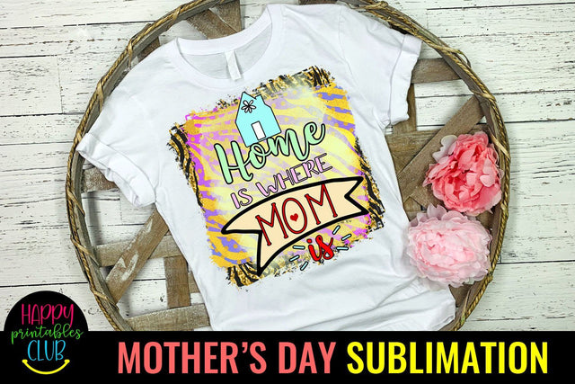 Home is Where Mom Is-Mothers Day Sublimation -Mom PNG Sublimation Happy Printables Club 