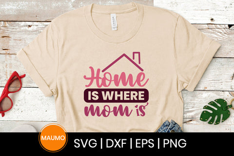Home is where mom is, mother's day svg quote SVG Maumo Designs 
