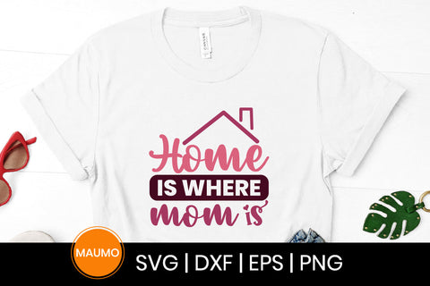 Home is where mom is, mother's day svg quote SVG Maumo Designs 