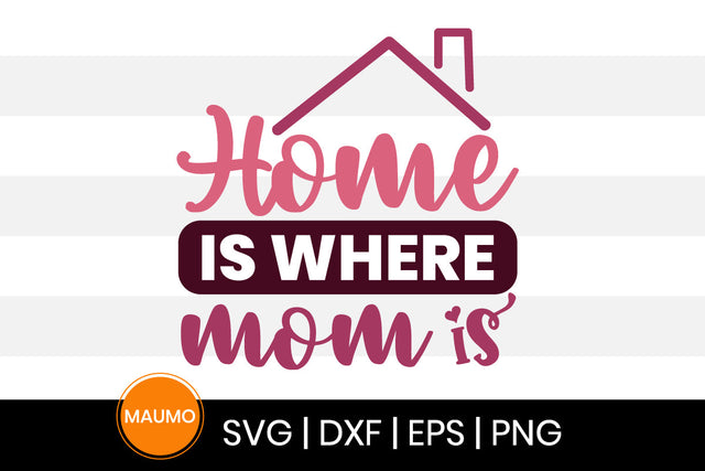 Home is where mom is, mother's day svg quote SVG Maumo Designs 
