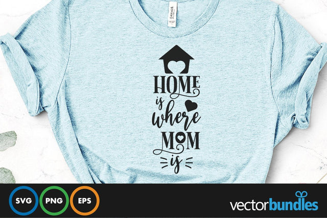 Home is where mom is quote svg SVG vectorbundles 