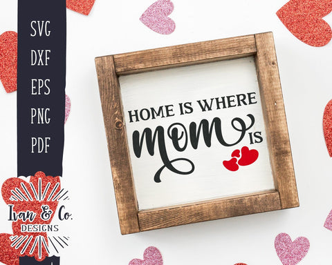 Home is Where Mom Is SVG Files | Mother's Day SVG | Heart SVG | Love SVG | Farmhouse SVG (981474139) SVG Ivan & Co. Designs 