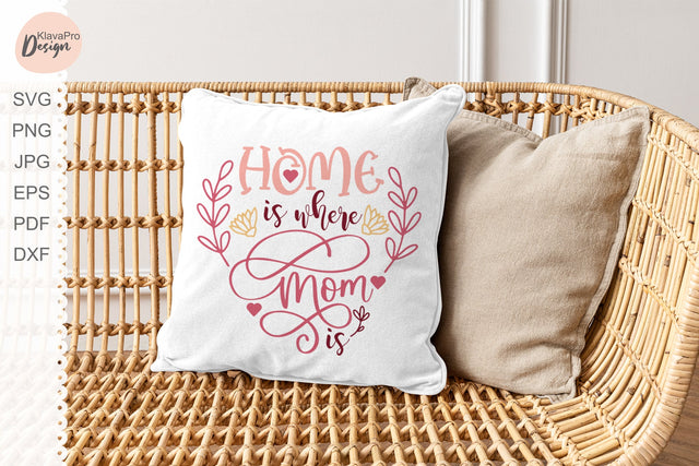 Home is Where Mom is SVG, Mother's Day Cut File SVG Klava P 