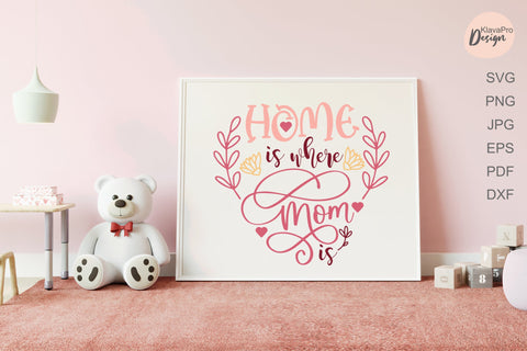 Home is Where Mom is SVG, Mother's Day Cut File SVG Klava P 