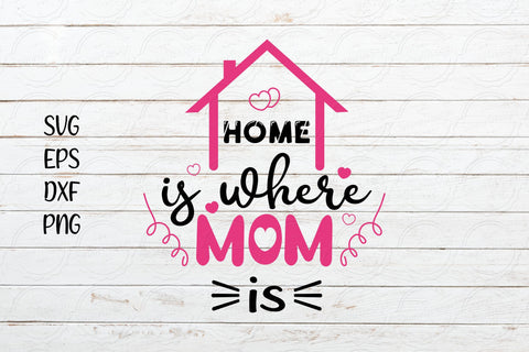 Home is where MOM is svg, Mother's Day svg Design SVG SmmrDesign 