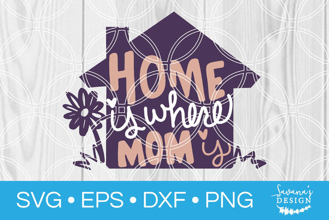 Home Is Where Mom Is SVG SavanasDesign 