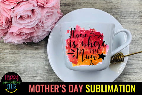 Home Is Where Mum Is -Mothers Day Sublimation-Mom Sublimation Sublimation Happy Printables Club 