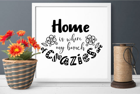 Home is where my bunch of crazies are svg dxf Family Quote SVG Zoya Miller 
