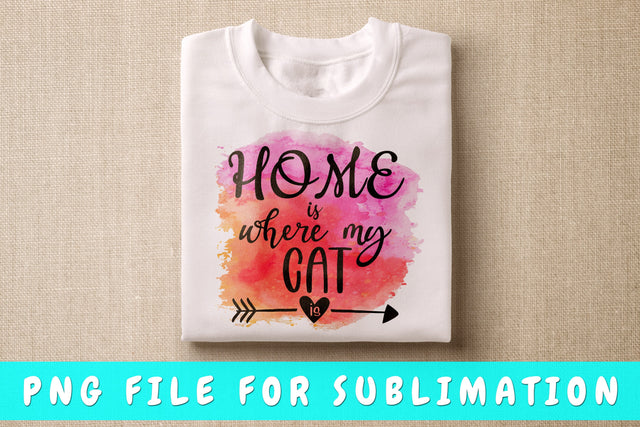 Home Is Where My Cat Is PNG, Cat Quote Design For Sublimation Sublimation HappyDesignStudio 