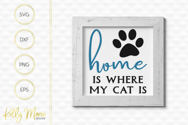 Home Is Where My Cat Is SVG Cut File Kelly Maree Design 
