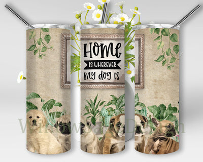 Home Is Where My Dog Is Design Png, Dogs 20oz Skinny Tumbler, House Plant Tumbler Wrap, Cute Dog Tumbler Png, Dog Lover Gift, Digital Download Sublimation WillowSageDesign 