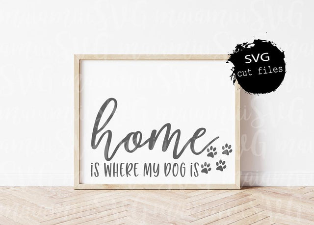 Home Is Where My Dog Is, Dog Home Sign, Dog Quote Svg, Dog Mom Svg, Home Saying Svg SVG MaiamiiiSVG 