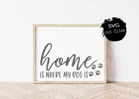 Home Is Where My Dog Is, Dog Home Sign, Dog Quote Svg, Dog Mom Svg, Home Saying Svg SVG MaiamiiiSVG 