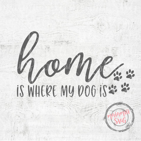 Home Is Where My Dog Is, Dog Home Sign, Dog Quote Svg, Dog Mom Svg, Home Saying Svg SVG MaiamiiiSVG 